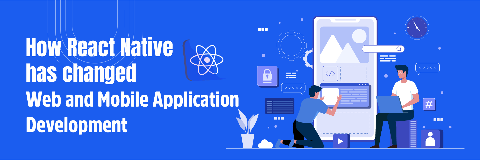 How React Native has changed Web and Mobile Application Development ...