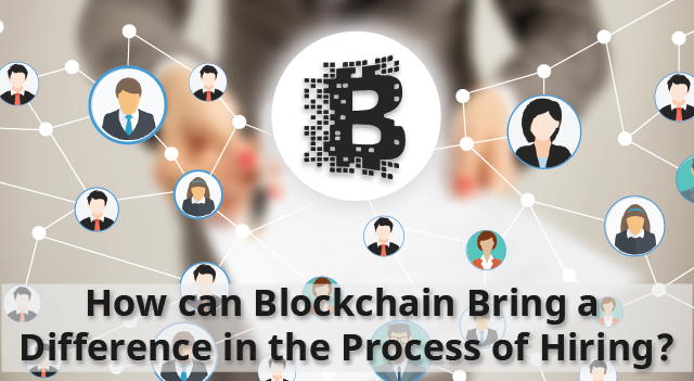 How can Blockchain Bring a Difference in the Process of Hiring ...